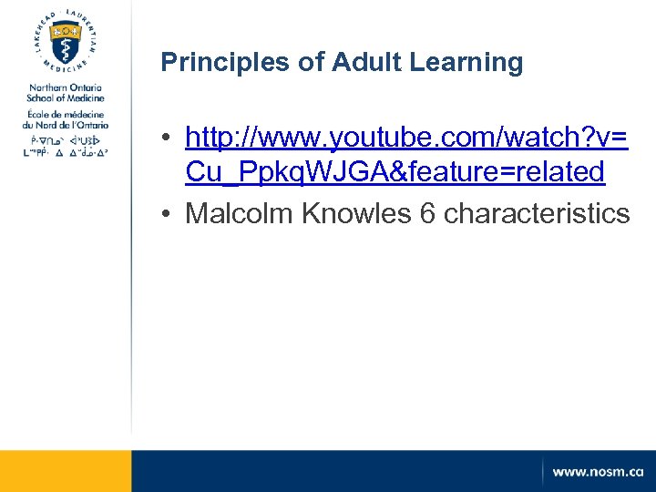 Principles of Adult Learning • http: //www. youtube. com/watch? v= Cu_Ppkq. WJGA&feature=related • Malcolm