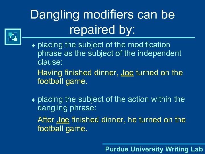 Dangling modifiers can be repaired by: ¨ placing the subject of the modification phrase