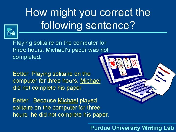 How might you correct the following sentence? Playing solitaire on the computer for three