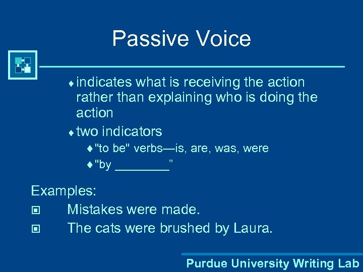 Passive Voice ¨ indicates what is receiving the action rather than explaining who is