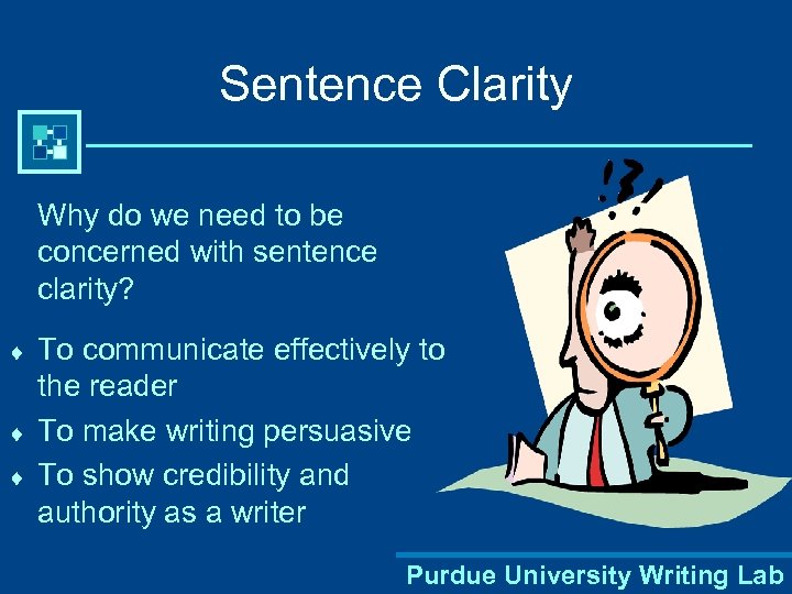 Sentence Clarity Why do we need to be concerned with sentence clarity? ¨ ¨