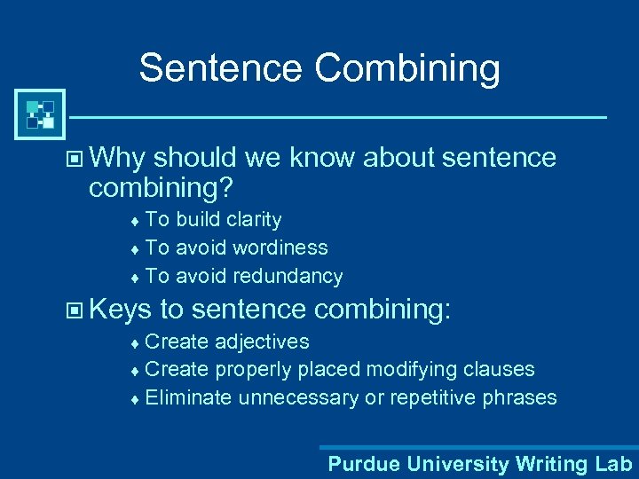 Sentence Combining © Why should we know about sentence combining? ¨ To build clarity