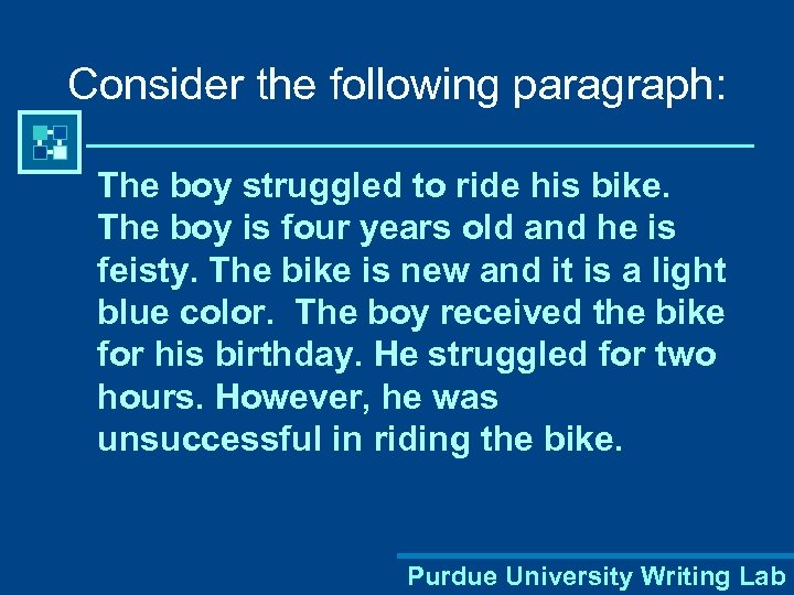 Consider the following paragraph: The boy struggled to ride his bike. The boy is