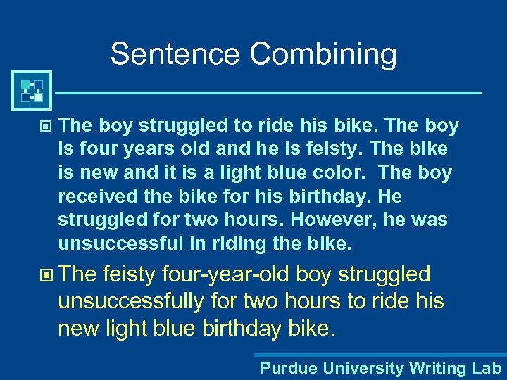 Sentence Combining © The boy struggled to ride his bike. The boy is four