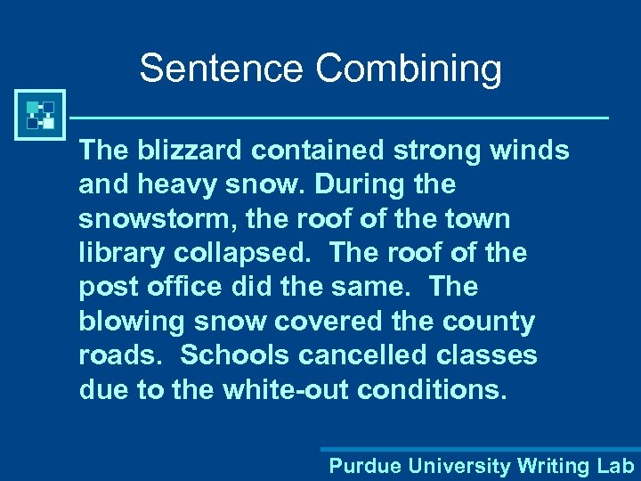 Sentence Combining The blizzard contained strong winds and heavy snow. During the snowstorm, the