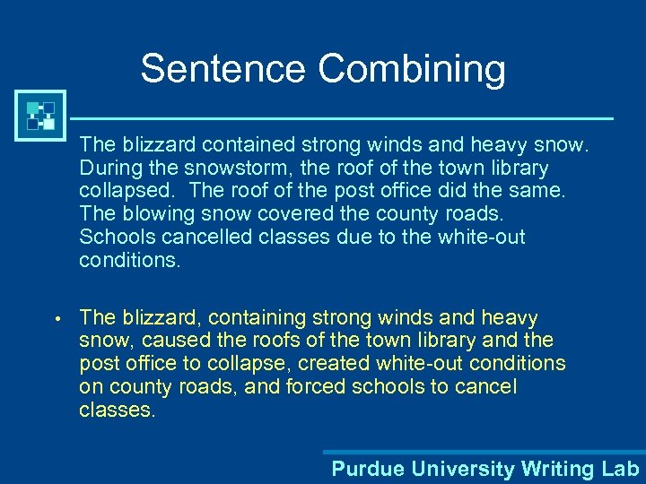 Sentence Combining The blizzard contained strong winds and heavy snow. During the snowstorm, the