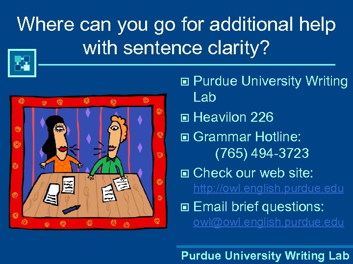 Where can you go for additional help with sentence clarity? Purdue University Writing Lab