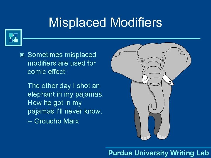 Misplaced Modifiers © Sometimes misplaced modifiers are used for comic effect: The other day