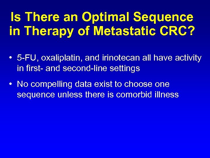 Is There an Optimal Sequence in Therapy of Metastatic CRC? • 5 -FU, oxaliplatin,