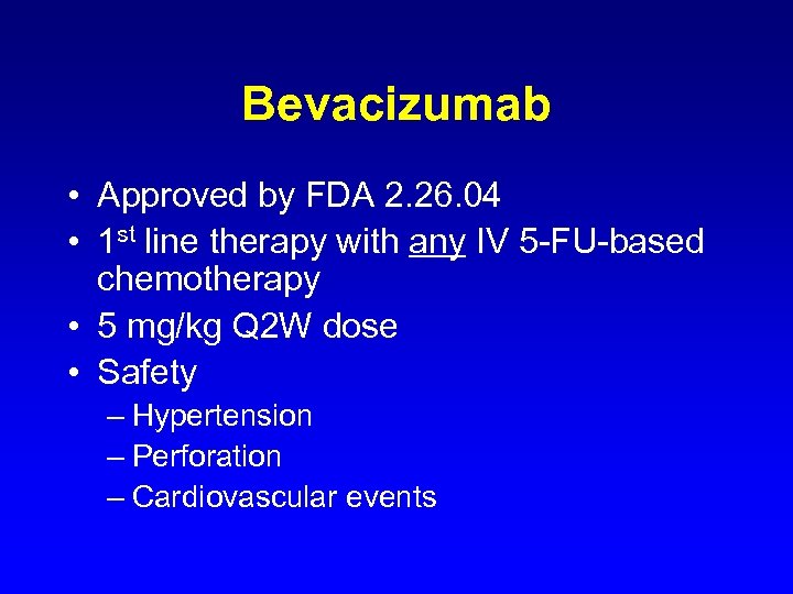 Bevacizumab • Approved by FDA 2. 26. 04 • 1 st line therapy with