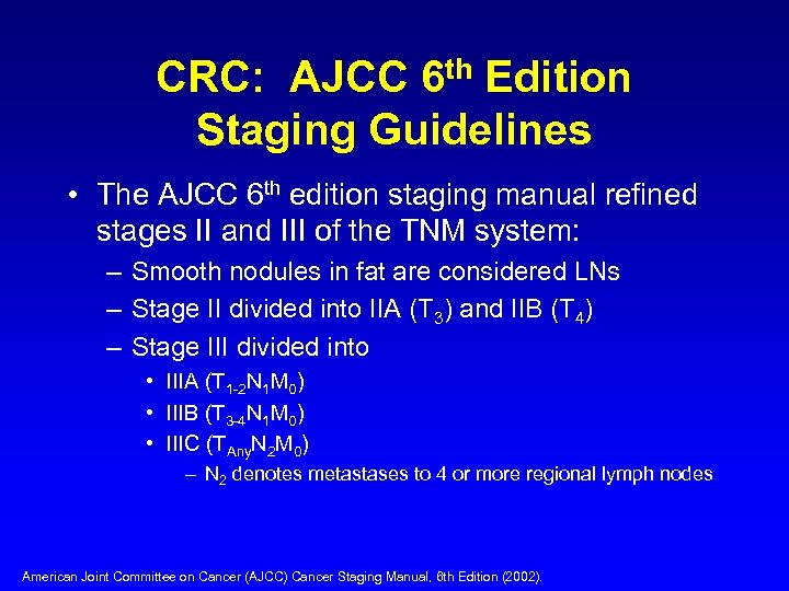 CRC: AJCC 6 th Edition Staging Guidelines • The AJCC 6 th edition staging