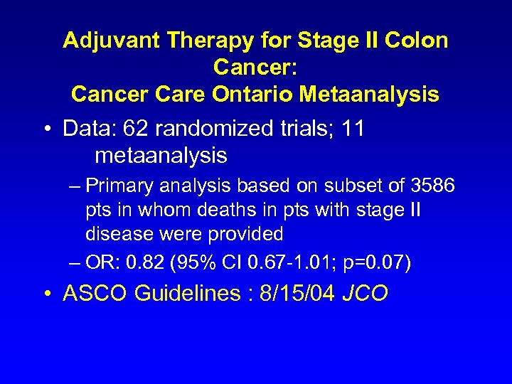 Adjuvant Therapy for Stage II Colon Cancer: Cancer Care Ontario Metaanalysis • Data: 62