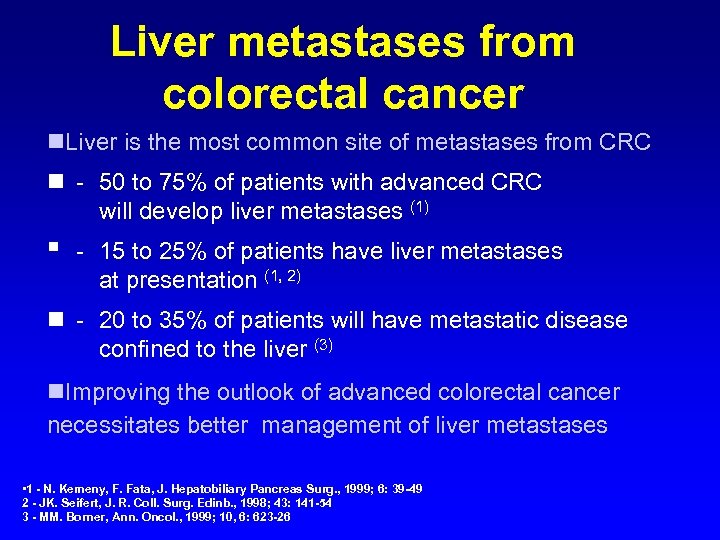 Liver metastases from colorectal cancer n. Liver is the most common site of metastases