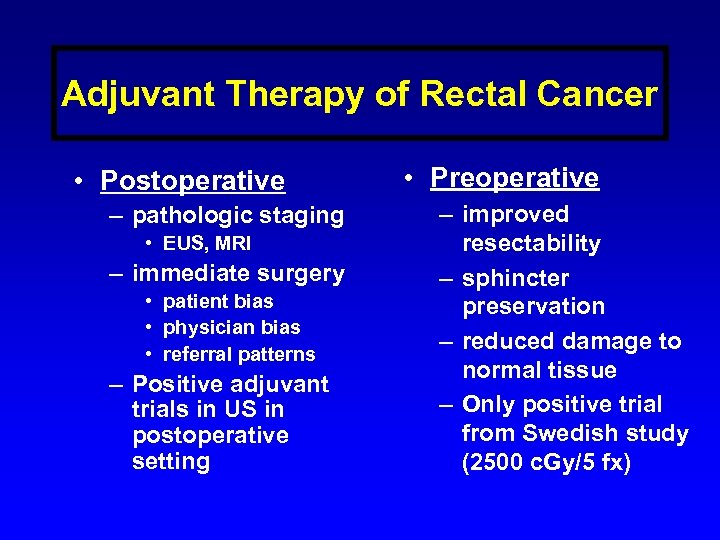 Adjuvant Therapy of Rectal Cancer • Postoperative – pathologic staging • EUS, MRI –