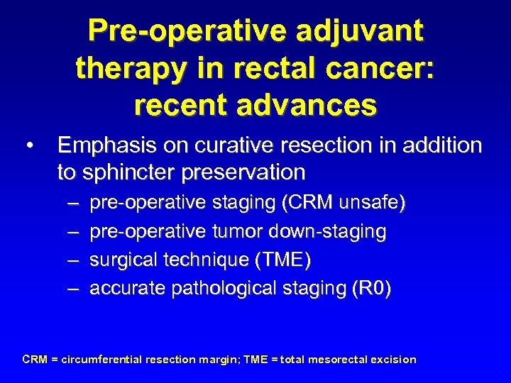 Pre-operative adjuvant therapy in rectal cancer: recent advances • Emphasis on curative resection in