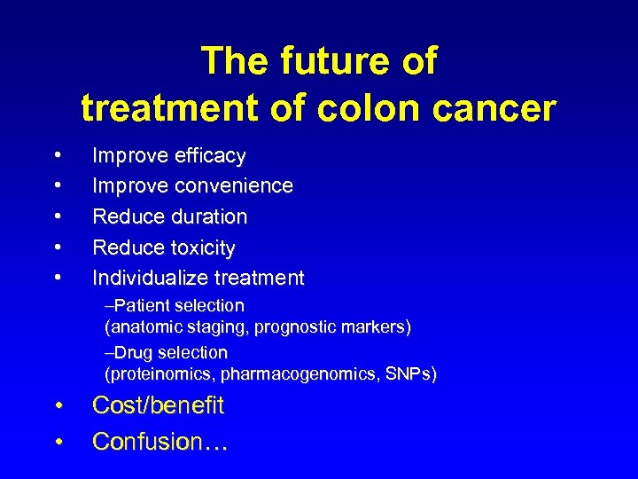 The future of treatment of colon cancer • • • Improve efficacy Improve convenience