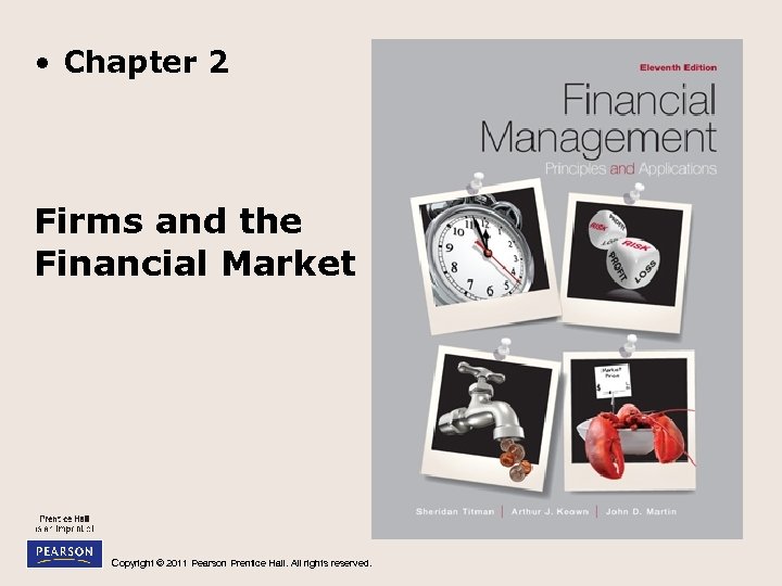  • Chapter 2 Firms and the Financial Market Copyright © 2011 Pearson Prentice