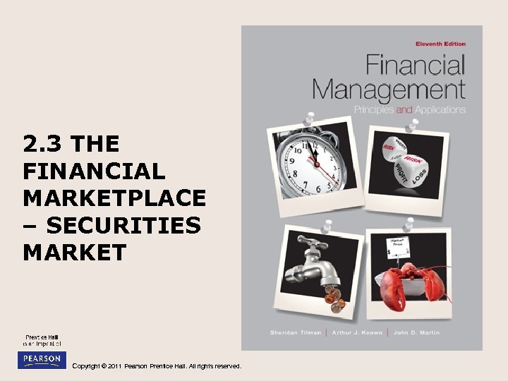 2. 3 THE FINANCIAL MARKETPLACE – SECURITIES MARKET Copyright © 2011 Pearson Prentice Hall.