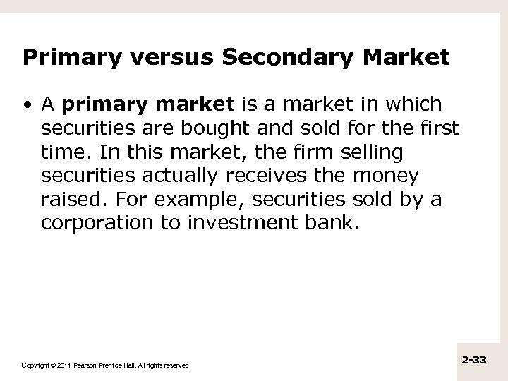 Primary versus Secondary Market • A primary market is a market in which securities