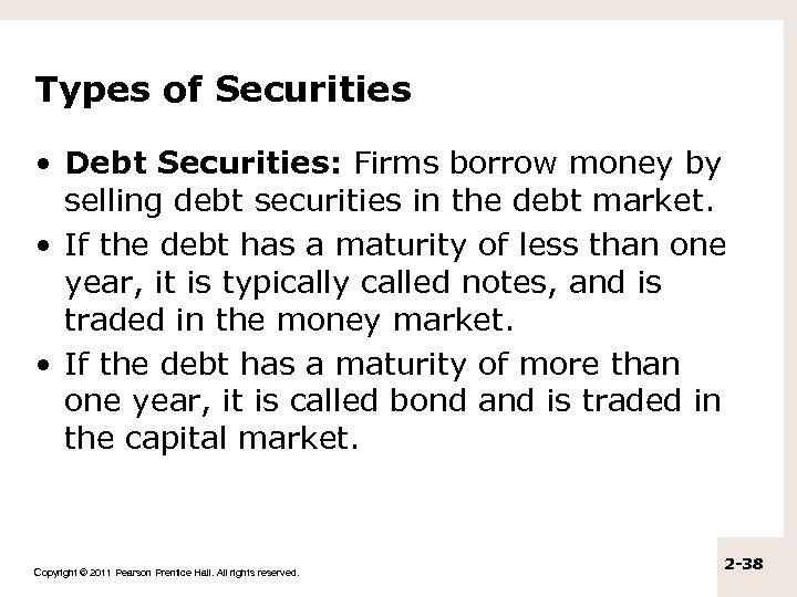 Types of Securities • Debt Securities: Firms borrow money by selling debt securities in