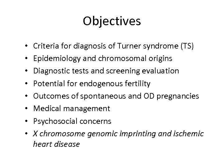 Objectives • • Criteria for diagnosis of Turner syndrome (TS) Epidemiology and chromosomal origins