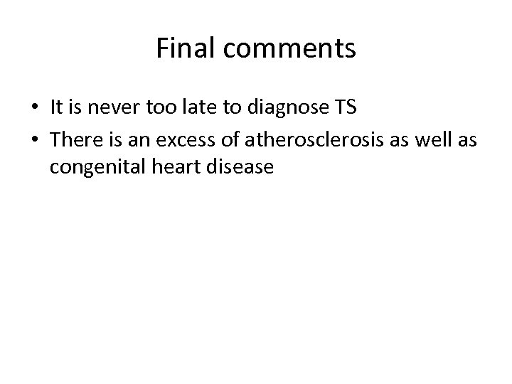 Final comments • It is never too late to diagnose TS • There is