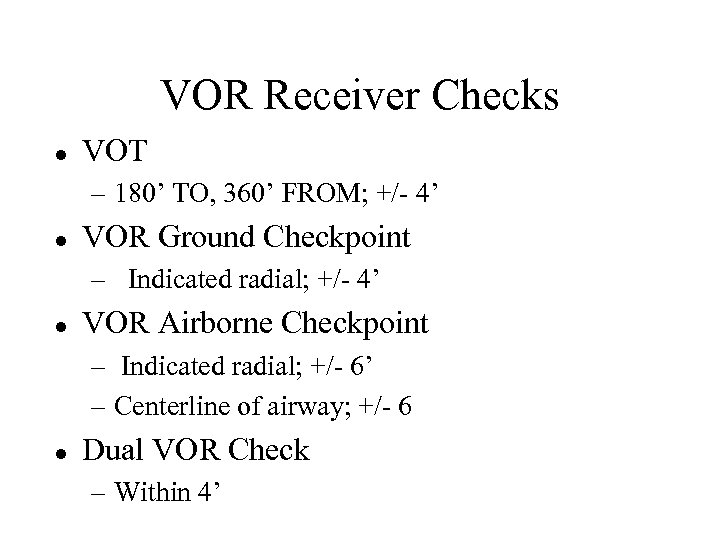 VOR Receiver Checks l VOT – 180’ TO, 360’ FROM; +/- 4’ l VOR