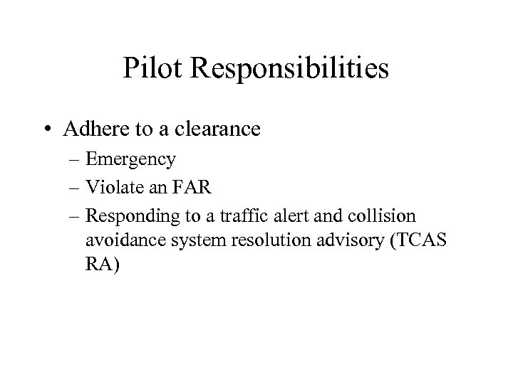 Pilot Responsibilities • Adhere to a clearance – Emergency – Violate an FAR –