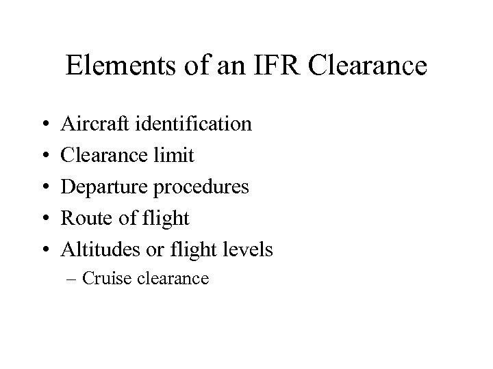 Elements of an IFR Clearance • • • Aircraft identification Clearance limit Departure procedures