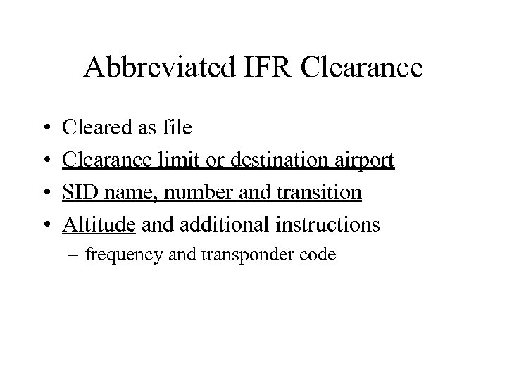 Abbreviated IFR Clearance • • Cleared as file Clearance limit or destination airport SID