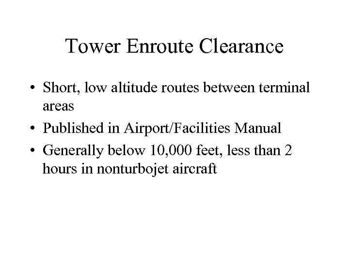 Tower Enroute Clearance • Short, low altitude routes between terminal areas • Published in