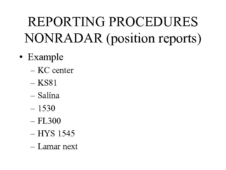 REPORTING PROCEDURES NONRADAR (position reports) • Example – KC center – KS 81 –