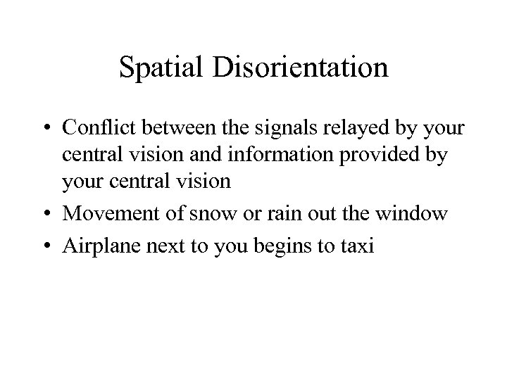 Spatial Disorientation • Conflict between the signals relayed by your central vision and information