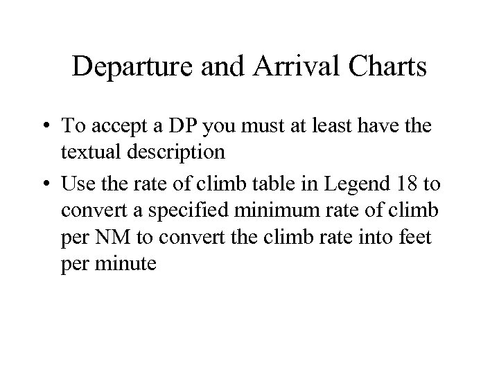 Departure and Arrival Charts • To accept a DP you must at least have