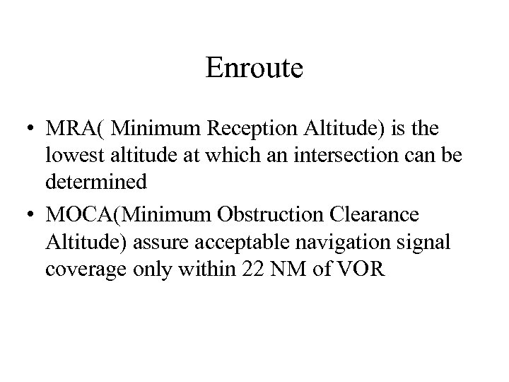 Enroute • MRA( Minimum Reception Altitude) is the lowest altitude at which an intersection