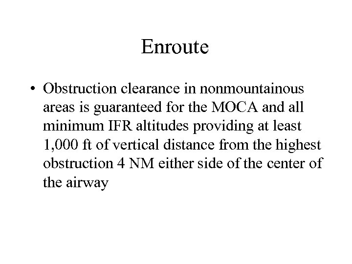 Enroute • Obstruction clearance in nonmountainous areas is guaranteed for the MOCA and all