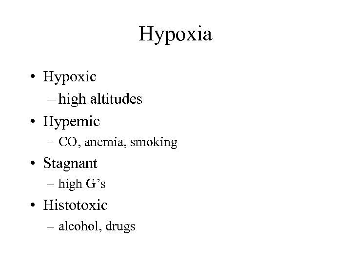 Hypoxia • Hypoxic – high altitudes • Hypemic – CO, anemia, smoking • Stagnant