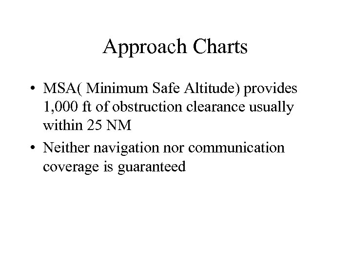 Approach Charts • MSA( Minimum Safe Altitude) provides 1, 000 ft of obstruction clearance