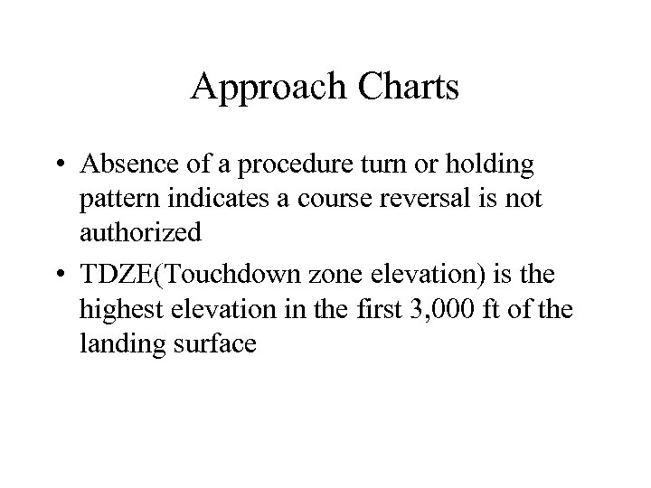 Approach Charts • Absence of a procedure turn or holding pattern indicates a course