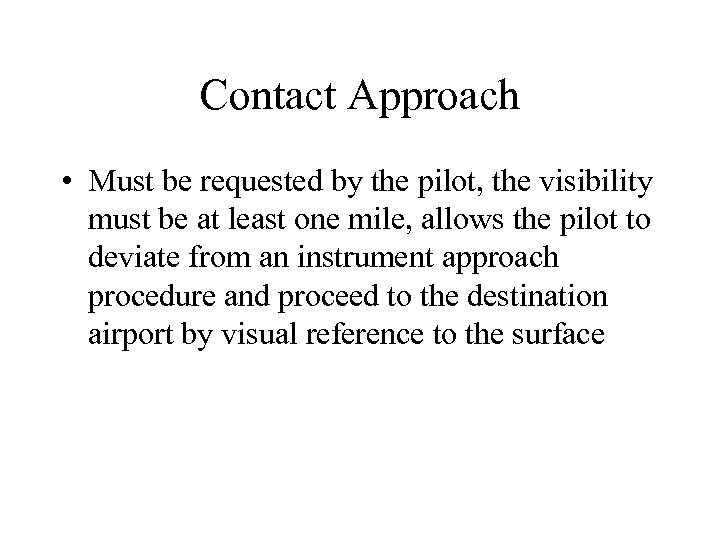 Contact Approach • Must be requested by the pilot, the visibility must be at