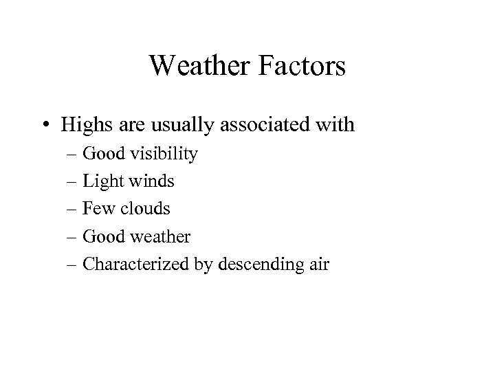 Weather Factors • Highs are usually associated with – Good visibility – Light winds