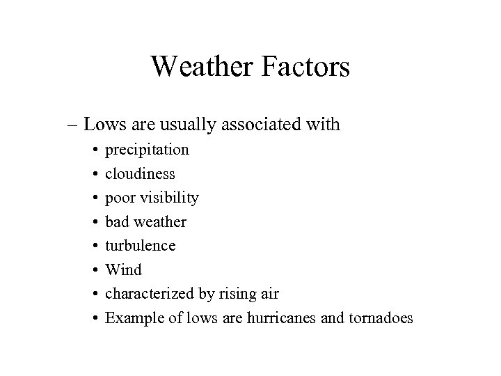 Weather Factors – Lows are usually associated with • • precipitation cloudiness poor visibility