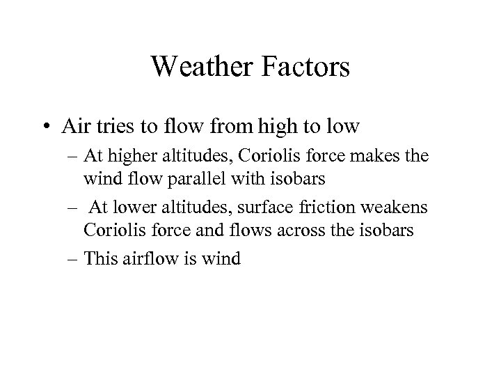 Weather Factors • Air tries to flow from high to low – At higher