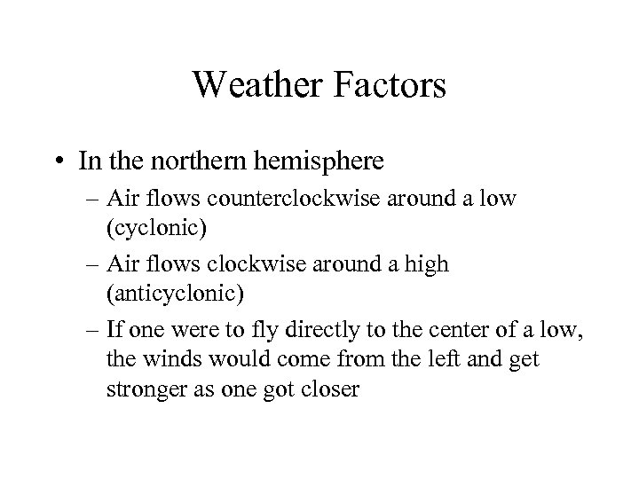 Weather Factors • In the northern hemisphere – Air flows counterclockwise around a low