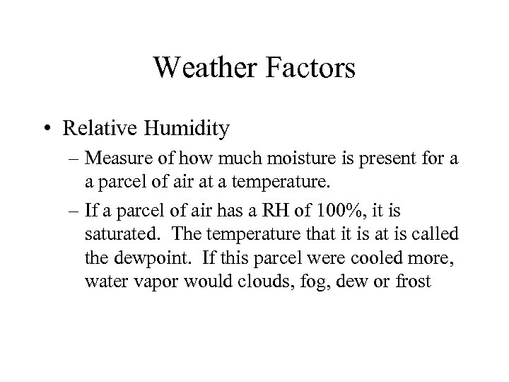 Weather Factors • Relative Humidity – Measure of how much moisture is present for