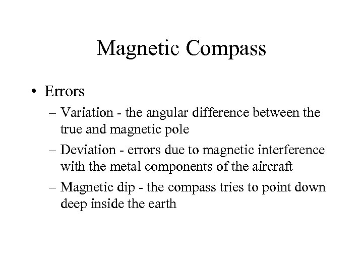 Magnetic Compass • Errors – Variation - the angular difference between the true and