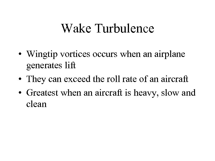 Wake Turbulence • Wingtip vortices occurs when an airplane generates lift • They can