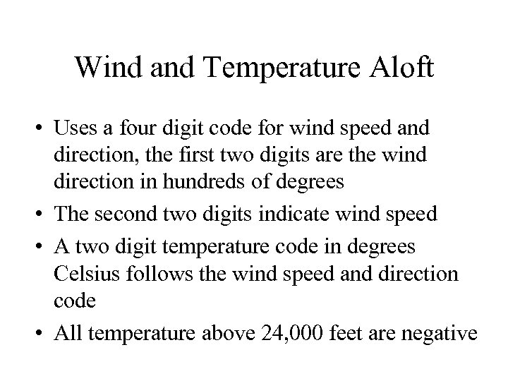 Wind and Temperature Aloft • Uses a four digit code for wind speed and