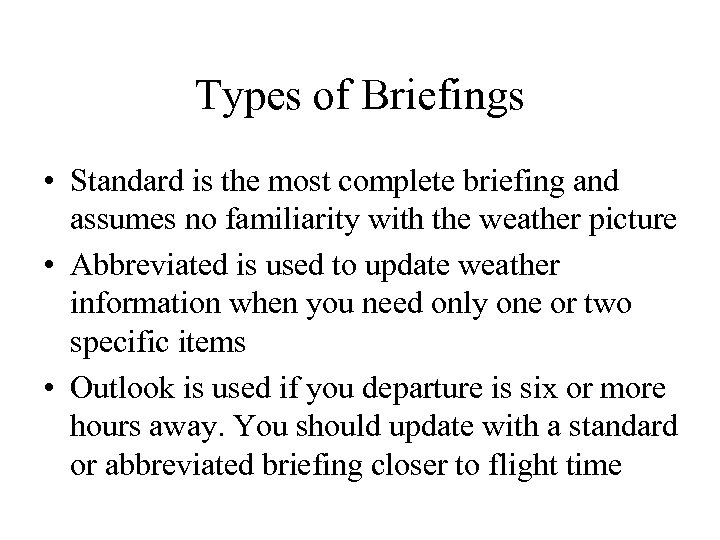 Types of Briefings • Standard is the most complete briefing and assumes no familiarity