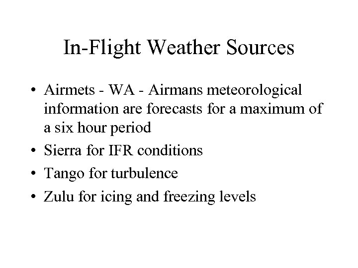 In-Flight Weather Sources • Airmets - WA - Airmans meteorological information are forecasts for